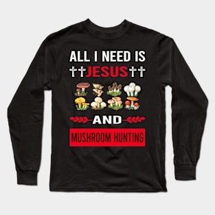 I Need Jesus And Mushroom Hunting Mushrooms Mushrooming Mycology Mycologist Foraging Forager Long Sleeve T-Shirt